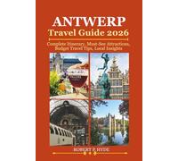ANTWERP TRAVEL GUIDE 2026: Complete Itinerary, Must-See Attractions, Budget Travel Tips, Local Insights, Food Guide and Hidden Gems for Exploring a Historic European Destination