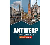 Antwerp Travel Guide 2026: Discover Belgium's Hidden Gem, Top Attractions, Culture, Historic Landmarks, Culinary and Adventure