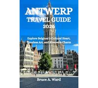 ANTWERP TRAVEL GUIDE 2026: Explore Belgium’s Cultural Heart, Timeless Art, and Riverside Charm