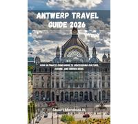 Antwerp travel guide 2026: Your Ultimate Companion to Discovering Culture, Cuisine, and Hidden Gems.