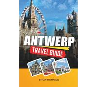 ANTWERP TRAVEL GUIDE 2027: Diamond District, Cathedral of Our Lady, Fashion Quarter, Historic Old Town & Belgian Culture