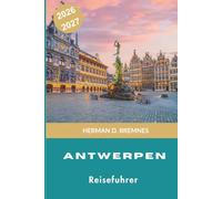 Antwerpen Reiseführer 2026-2027: Entdecken Sie historische Plätze, erstklassige Museen, das Diamond District, lokale Küche und praktische Tipps für Ihren Belgien-Urlaub