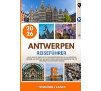 ANTWERPEN REISEFÜHRER 2026: Alles, was Sie über die Top-Sehenswürdigkeiten, die lokale Küche, Museen, Architektur, das Nachtleben und einfache Reiserouten für Ihre Reiseplanung wissen müssen