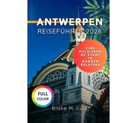 Antwerpen Reiseführer 2026: Eine pulsierende Stadt im Norden Belgiens