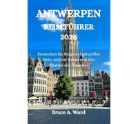 ANTWERPEN REISEFÜHRER 2026: Entdecken Sie Belgiens kulturelles Herz, zeitlose Kunst und den Charme der Flussufer