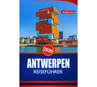 ANTWERPEN REISEFÜHRER 2026: Erleben Sie Belgien wie ein Einheimischer mit Insidertipps zu Kultur, Restaurants, Verkehrsmitteln und unvergesslichen Reiserouten