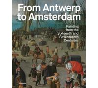 ANTWERPEN TO AMSTERDAM: Painting from the Sixteenth and Seventeenth Centuries (ART)