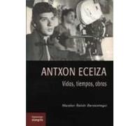 Antxon Eceiza: Vidas Tiempos Obras