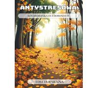 Antystresowa - Kolorowanka dla Dorosłych - Edycja Jesienna: Relaksacyjna i odprężająca kolorowanka z 50 motywami, które wspierają kreatywność i ... na chwilę uwolnić się od codziennego stresu