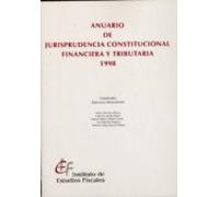 Anuario de jurisprudencia constitucional financiera y tributaria 1998