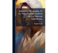 Anuario De MarÃ-a, Ã", El Verdadero Siervo De La VÃ-rgen SantÃ-sima
