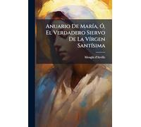 Anuario De MarÃ-a, Ã", El Verdadero Siervo De La VÃ-rgen SantÃ-sima