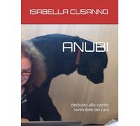 ANUBI: dedicato allo spirito invincibile dei cani (LA CASA DI STOFFA - POESIE PER UN TETTO PROVVISORIO)