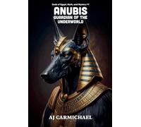Anubis, Guardian of the Underworld (Gods of Egypt, Myth and Mystery)