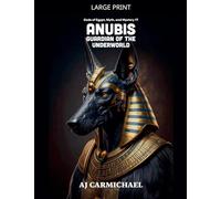 Anubis, Guardian of the Underworld (Gods of Egypt, Myth and Mystery)