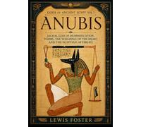 Anubis: Jackal God of Mummification, Tombs, the Weighing of the Heart, and the Egyptian Afterlife (Gods of Ancient Egypt)
