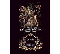 Anubis Malbuch für Erwachsene: detailreiche Ausmalbilder, Anti-Stress, für Entspannung, Motive zum Abschalten