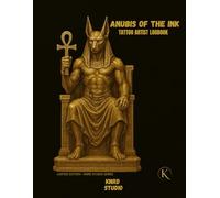 ANUBIS OF THE INK: TATTOO ARTIST LOGBOOK: Client Records • Appointment Tracker • Sketch Pages • Aftercare Notes (INK LEGENDS SERIES)