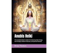 Anubis Reiki: The Complete Master’s Guide To Ancient Guardian Energy, Soul Passage, Shadow Protection, and Spiritual Renewal (Egyptian Reiki Collection)