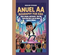 Anuel AA Biography for Kids: Beats, Dreams, and Bravery - How One Puerto Rico Boy’s Love for Music Inspired Millions