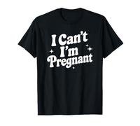 Anuncio de Embarazo I Can't I'm Pregnant New Mom to Be Camiseta