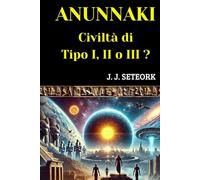 ANUNNAKI: Civiltà di Tipo I, II o III?