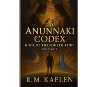 ANUNNAKI CODEX: GODS OF THE FOURTH KIND: 1