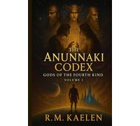ANUNNAKI CODEX: GODS OF THE FOURTH KIND