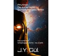 Anunnaki - Die sumerische Schöpfungsgeschichte (Die Chroniken der Mythen)