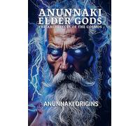Anunnaki Elder Gods: Architects of the Cosmos: 1 (Anunnaki Elder Gods Trilogy)