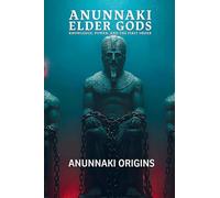 Anunnaki Elder Gods, Knowledge, Power, and the First Order: 2 (Anunnaki Elder Gods Trilogy)