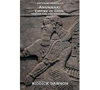 Anunnaki Empire of Gods, Sargon and the Akkadians: 15 (Anunnaki Origins)