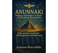 ANUNNAKI: Filologia, archeologia e ricezione di un pantheon mesopotamico