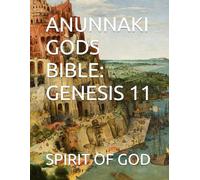 ANUNNAKI GODS BIBLE: GENESIS 11