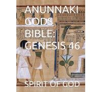 ANUNNAKI GODS BIBLE: GENESIS 46