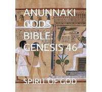 ANUNNAKI GODS BIBLE: GENESIS 46