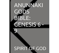 ANUNNAKI GODS BIBLE: GENESIS 6 - 9