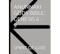 ANUNNAKI GODS BIBLE: GENESIS 6 - 9