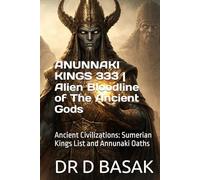 ANUNNAKI KINGS 333 | Alien Bloodline of The Ancient Gods: Ancient Civilizations: Sumerian Kings List and Annunaki Oaths (The Complete World of Ancient Civilizations)