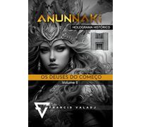 ANUNNAKI OS DEUSES DO COMEÇO: Volume II (Anunnaki - Missão Terra)
