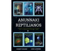 ANUNNAKI REPTILIANOS: Crónicas y Textos Prohibidos de los Dioses para la Humanidad (2 Sagas en 1 Libro)