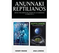 ANUNNAKI REPTILIANOS: Mitos y Recuerdos del Pasado de la Humanidad (2 Libros en 1)