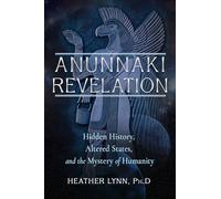 Anunnaki Revelation: Hidden History, Altered States, and the Mystery of Humanity