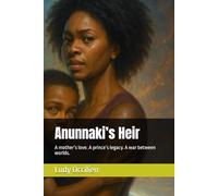 Anunnaki’s Heir: A mother’s love. A prince’s legacy. A war between worlds.