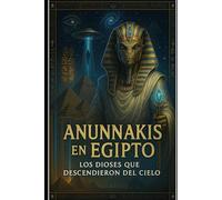 Anunnakis en Egipto,los Dioses que descendieron del cielo