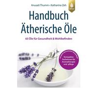 Anusati Thumm K Handbuch Ätherische Öle: 65 Öle für Gesundheit und (Tapa blanda)