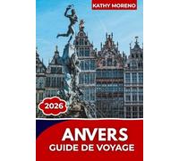 ANVERS GUIDE DE VOYAGE 2026: Un guide de voyage moderne sur les musées, la scène gastronomique, l'architecture et la vie nocturne d'Anvers.