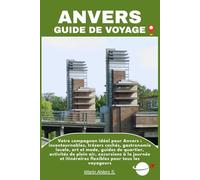 ANVERS GUIDE DE VOYAGE: Votre compagnon idéal pour Anvers : incontournables, trésors cachés, gastronomie locale, art et mode, guides de quartier, ... itinéraires flexibles pour tous les voyageurs