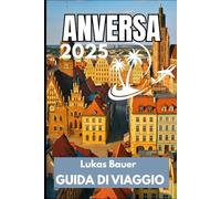 ANVERSA GUIDA DI VIAGGIO 2025: Scopri strade vivaci e viste panoramiche