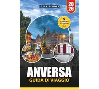 ANVERSA GUIDA DI VIAGGIO 2026: Esplora monumenti storici, gemme nascoste, cultura locale, cucina autentica e itinerari pratici nella capitale della moda belga